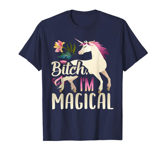 Bitch I'm Magical Funny Unicorn T-Shirt T-Shirt