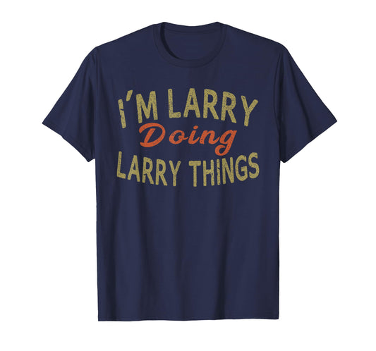 I'M LARRY DOING LARRY THINGS Funny Saying Gift T-Shirt Tee T-Shirt