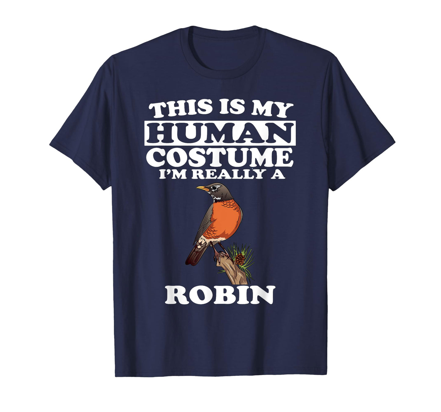 This Is My Human Costume I'm Really A Robin Bird Birding T-Shirt