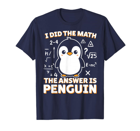 Funny I Did The Math The Answer is Penguin Penguin Lover T-Shirt