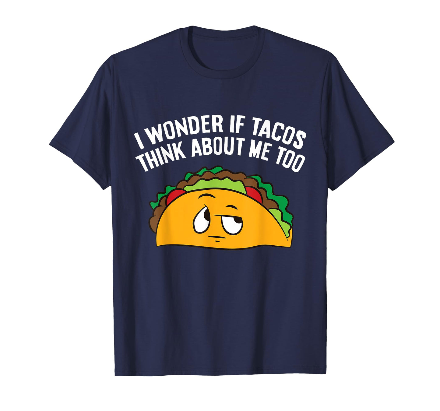 I Wonder If Tacos Think Bout Me Too T-Shirt