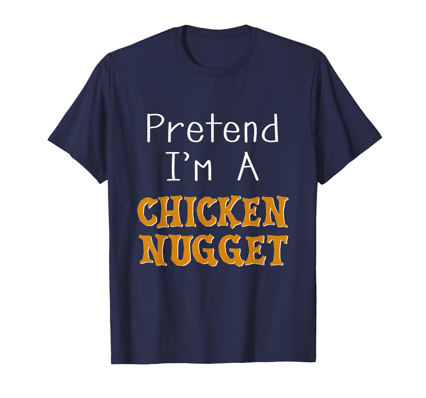 Pretend I'm A Chicken Nugget Halloween Costume Lazy Party T-Shirt