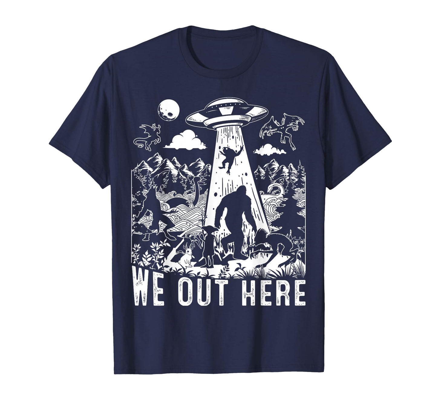 We Out Here Support All Your Local Mythical Cryptid Monsters T-Shirt