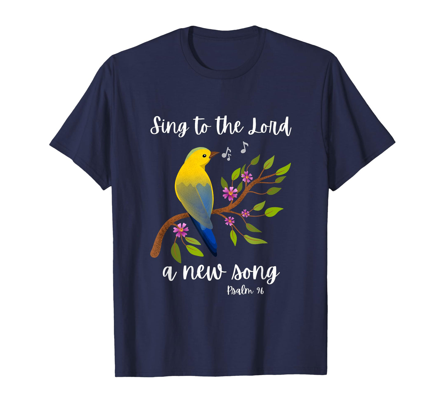 Sing To The Lord A New Song Psalm 96 Bird Flowers Christian T-Shirt