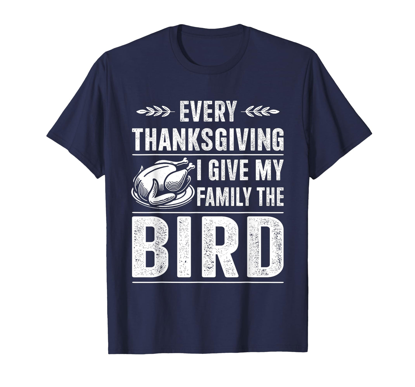 Funny every thanksgiving give my family the bird turkey T-Shirt
