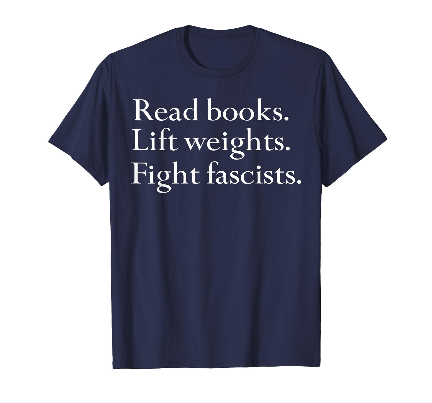 Read Books Lift Weights Fight Fascists T-Shirt