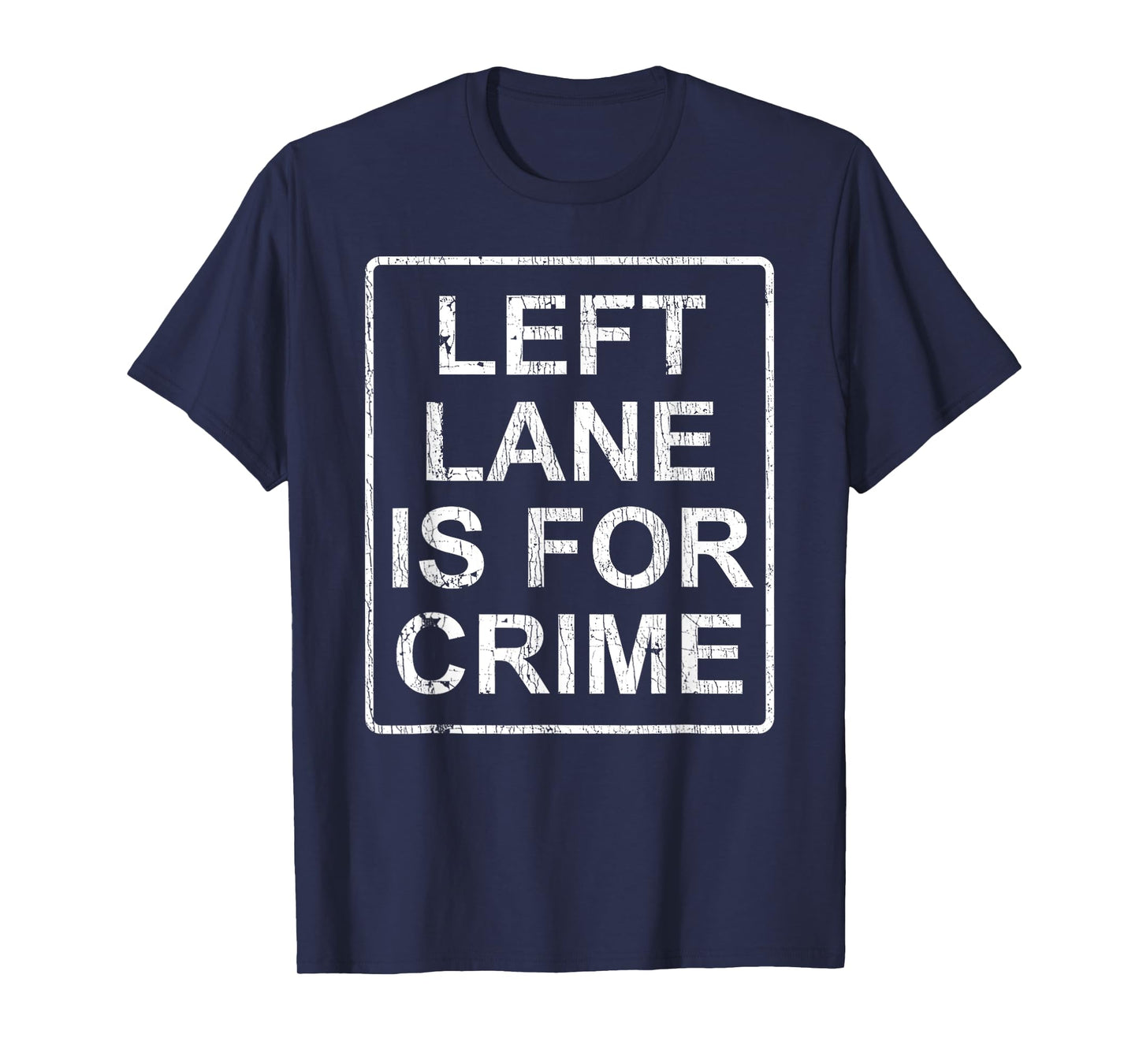Left Lane Is For Crime Drive Fast Funny Quote T-Shirt