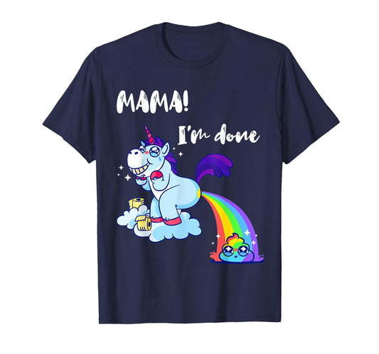 Mama I'm Done Funny Poop Rainbow Unicorn Pooped Toilet T-Shirt