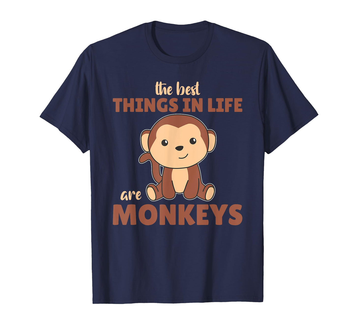 The Best Things In Life Are Monkeys - Cute Monkey T-Shirt