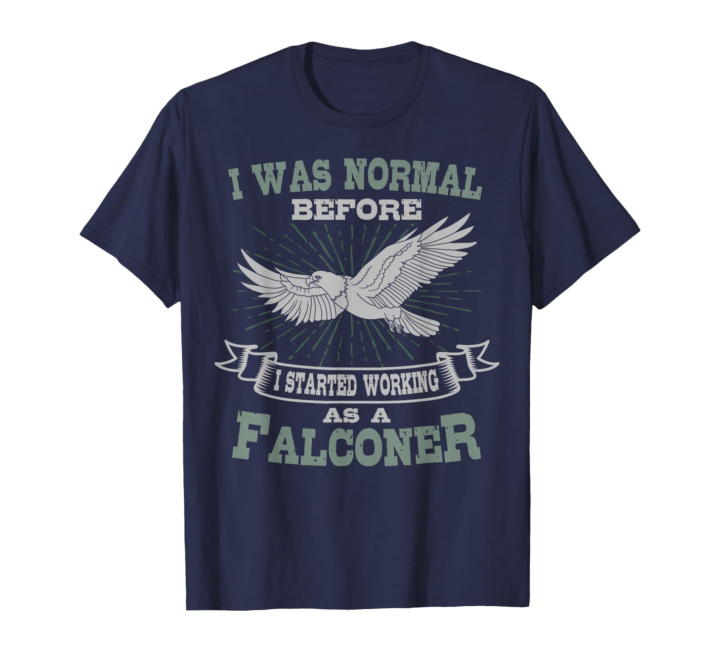 Falconer Falconry Gamehawking Falcon Hawker I Was Normal T-Shirt