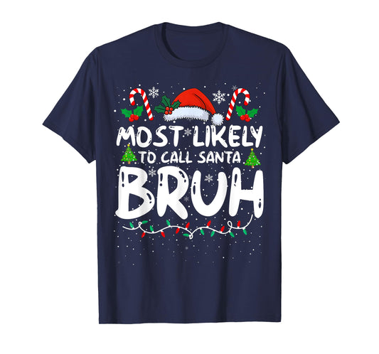 Most Likely To Call Santa Bruh Funny Matching Family Xmas T-Shirt