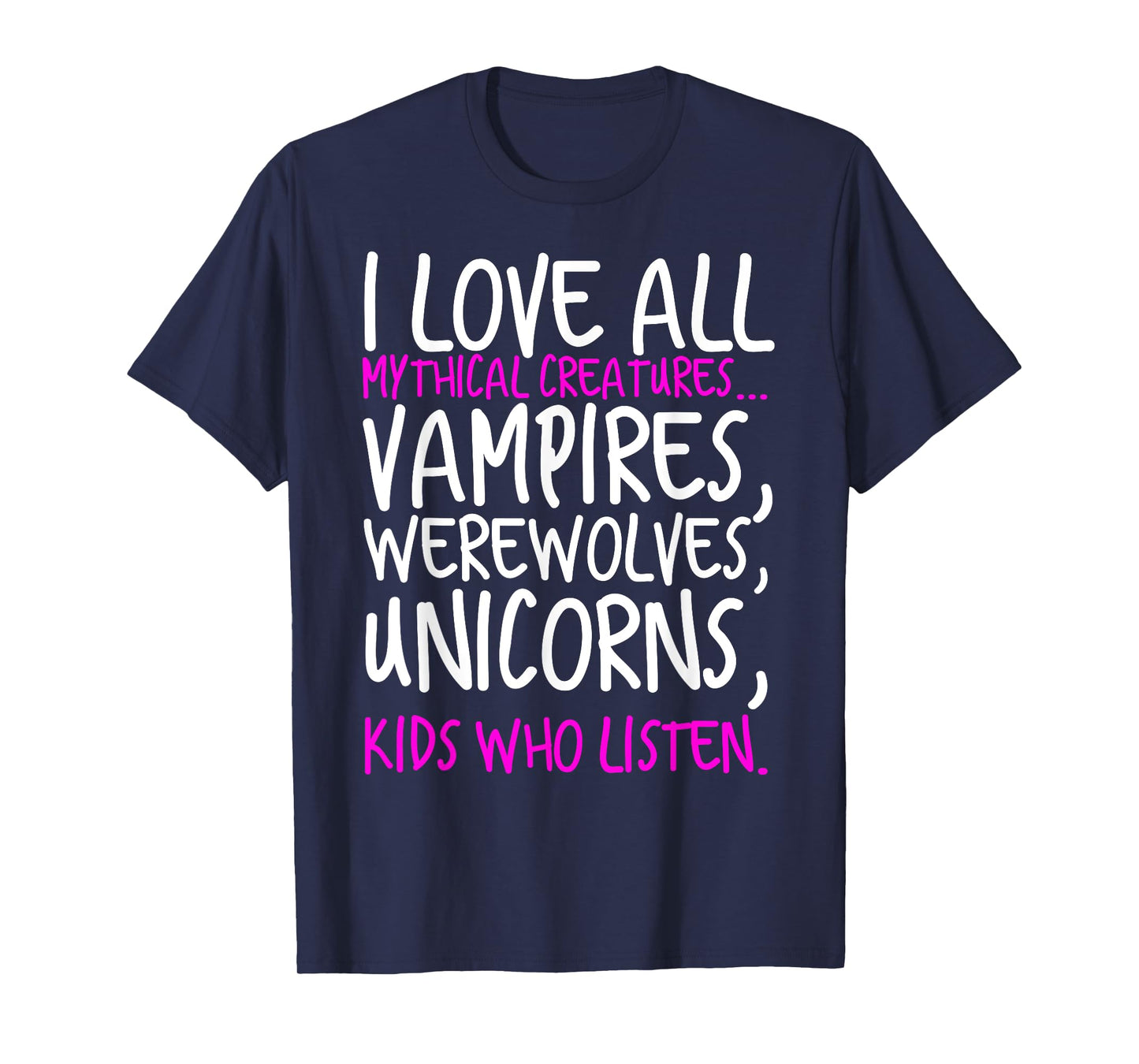 I Love All Mythical Creatures Like Kids Who Listen T-Shirt T-Shirt