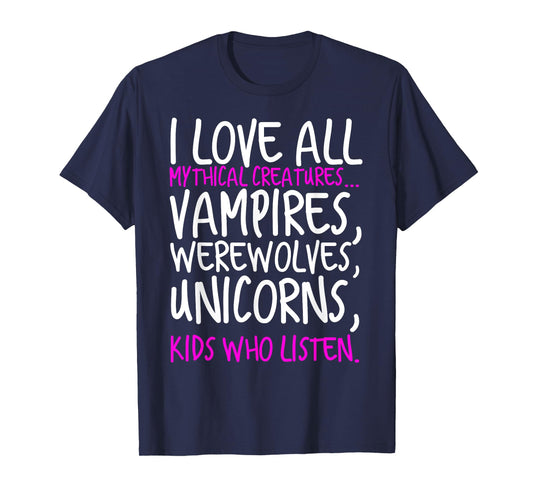 I Love All Mythical Creatures Like Kids Who Listen T-Shirt T-Shirt