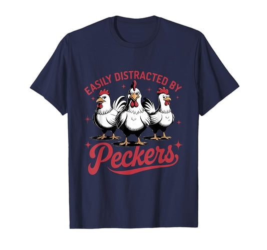 Easily Distracted By Peckers Funny Chicken T-Shirt