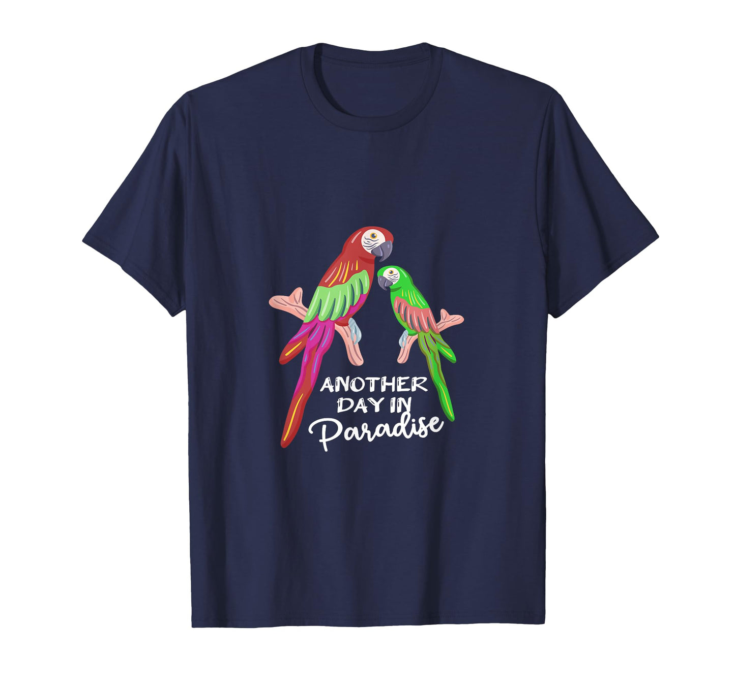 Another day in Paradise funny Parrots T-Shirt