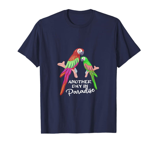 Another day in Paradise funny Parrots T-Shirt