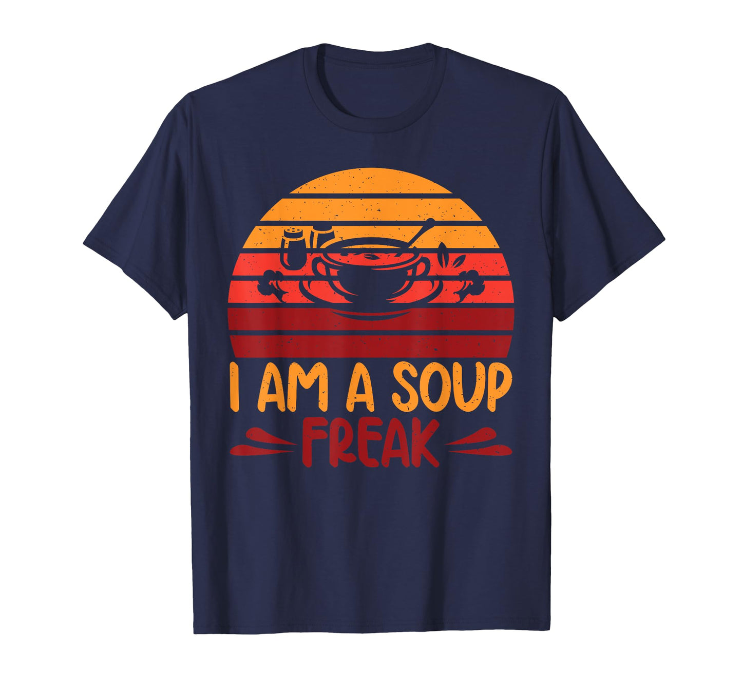I am a Soup Freak Soup Lover T-Shirt