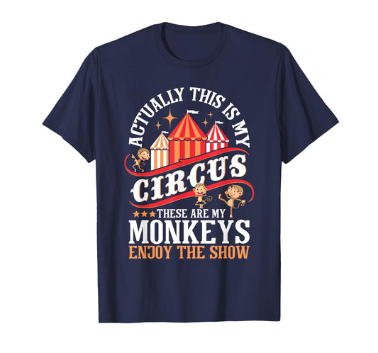 Actually This Is My Circus These Are Monkeys - Monkey Lover T-Shirt