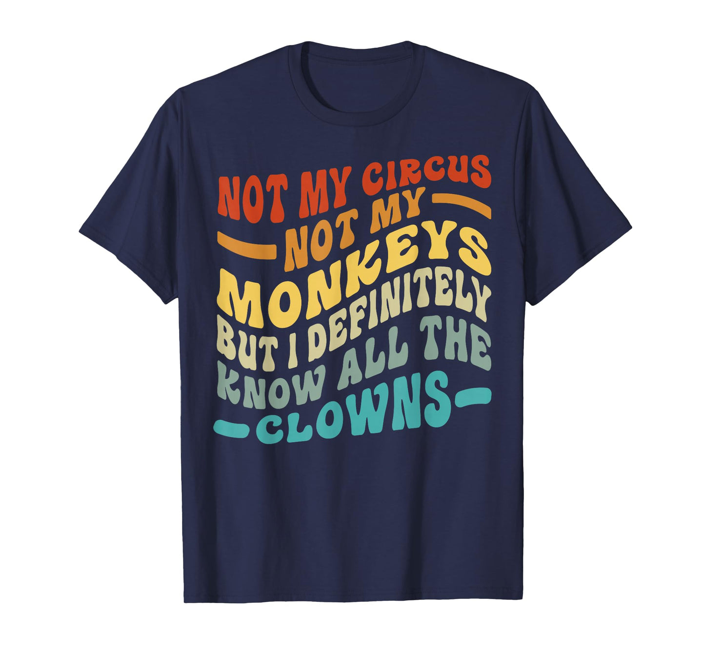 Not My Circus Not My Monkeys But I Know All The Clowns T-Shirt