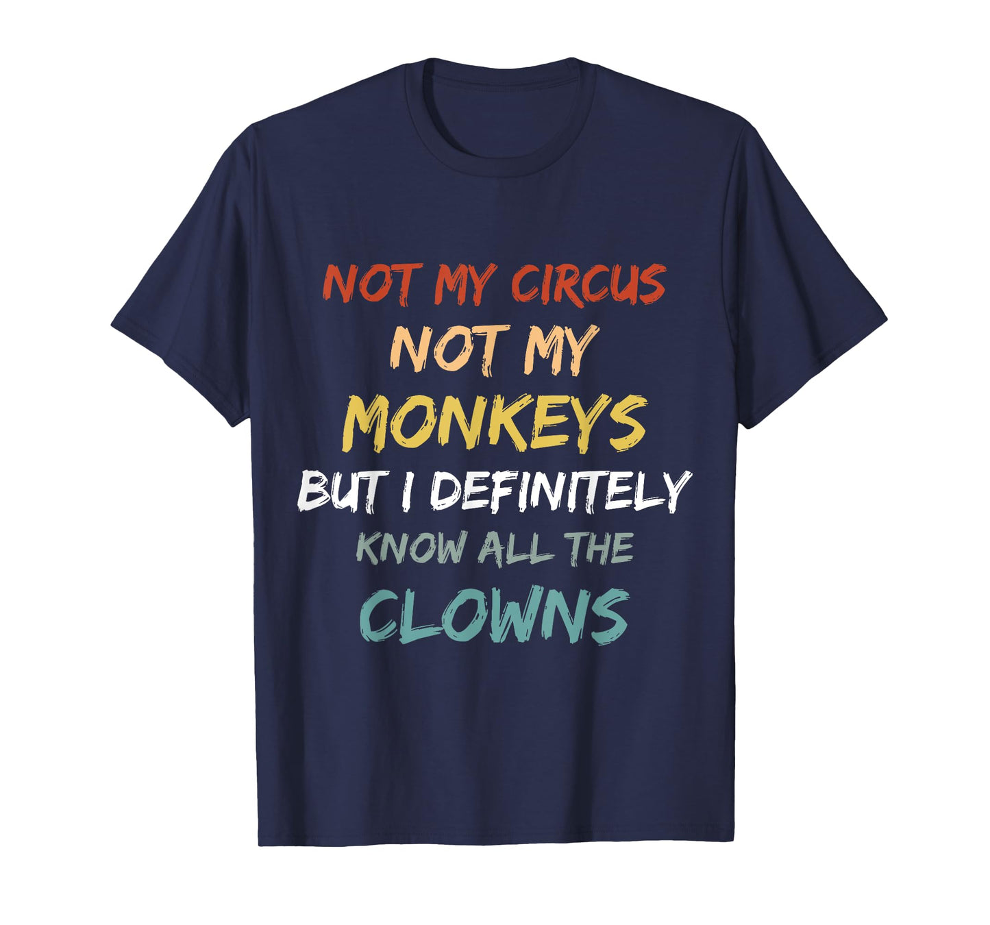 Not My Circus Not My Monkeys But I Definitely Know Clowns T-Shirt