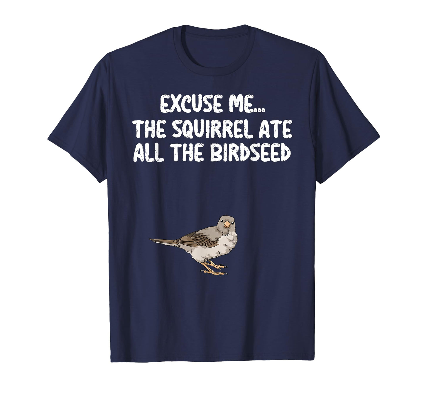 Excuse Me The Birdfeeder Is Empty Tee Bird Watching Squirrel T-Shirt