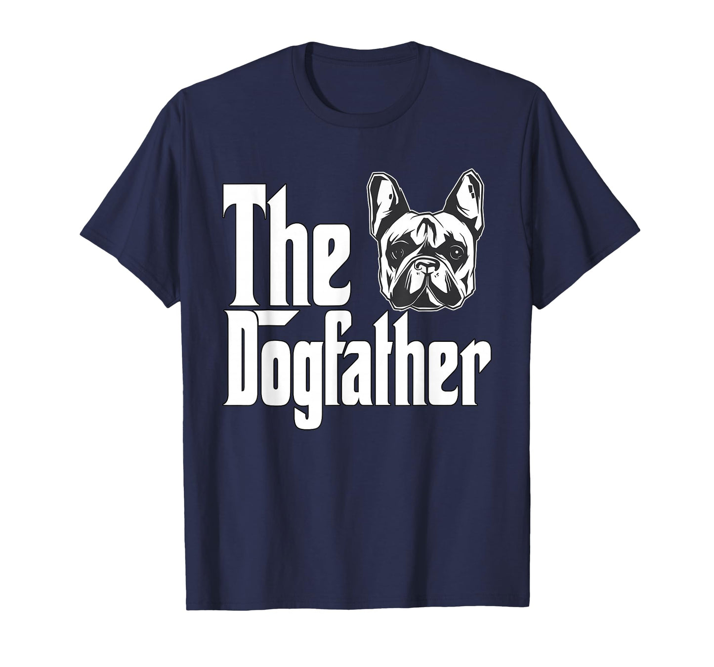 French Bulldog Dog Dad Dogfather Dogs Daddy Father T-Shirt