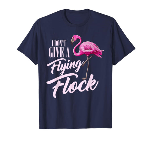 I Don't Give A Flying Flock Funny Flamingo Novelty Gift T-Shirt