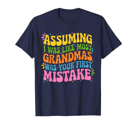 Assuming I Was Like Most Grandmas Was Your First Mistake T-Shirt