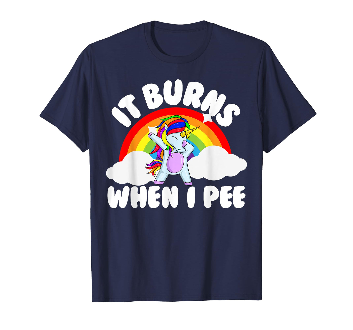 It Burns When I Pee Funny Sarcastic Raunchy Embarrassing T-Shirt