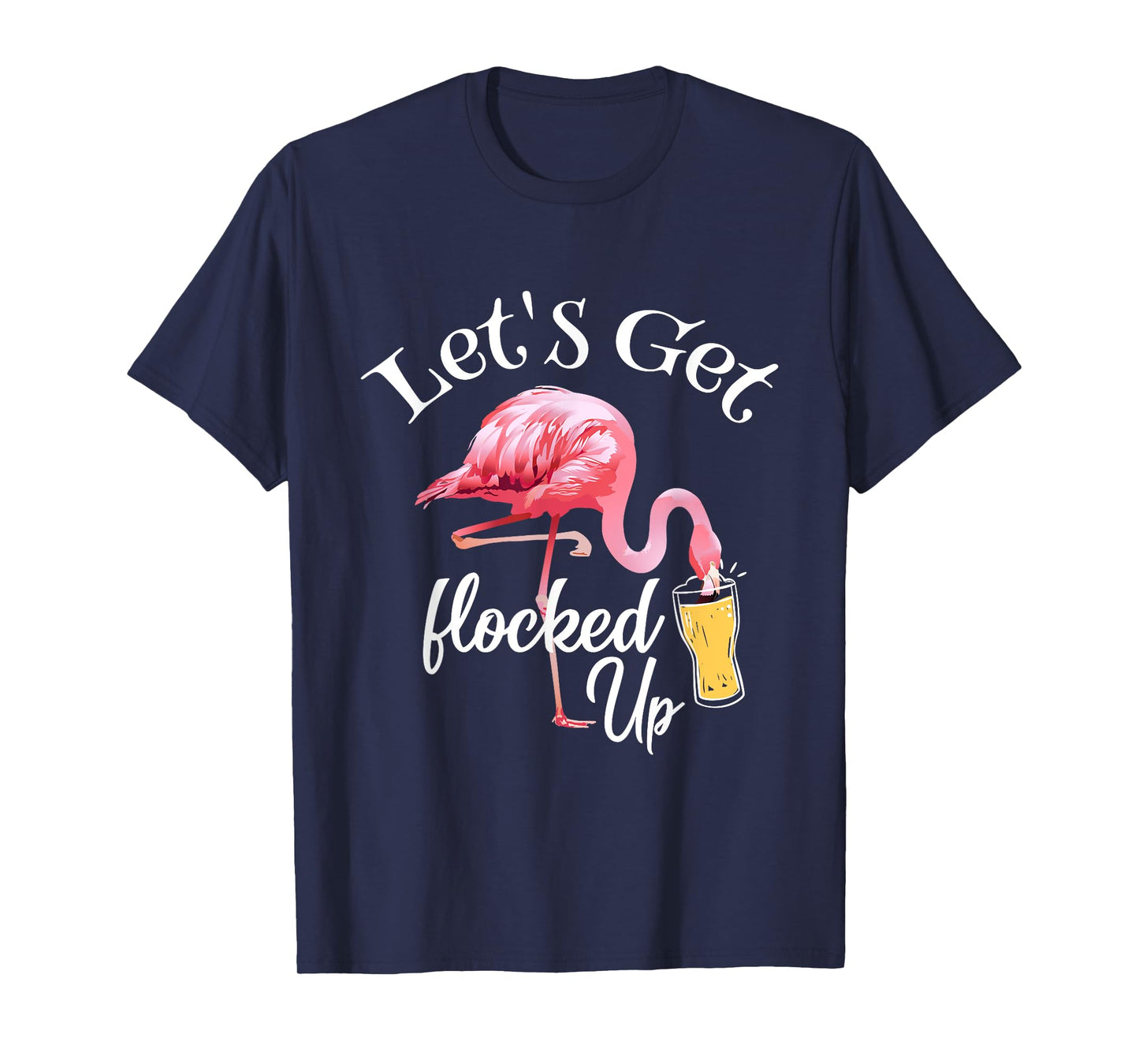 Let's Get Flocked Up Flamingo Drinking Party Bird Lover T-Shirt
