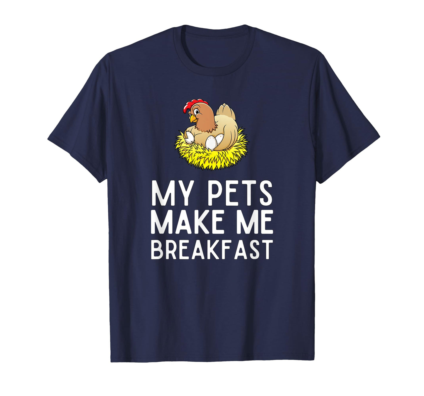 My Pets Make Me Breakfast Funny Chicken Farmer T-Shirt