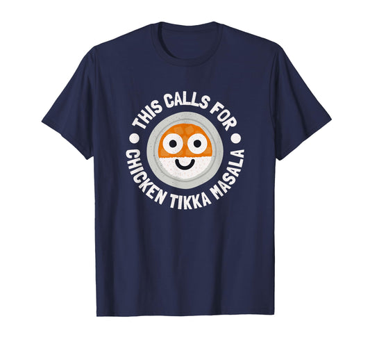 This Calls For Chicken Tikka Masala - Chicken Tikka Masala T-Shirt