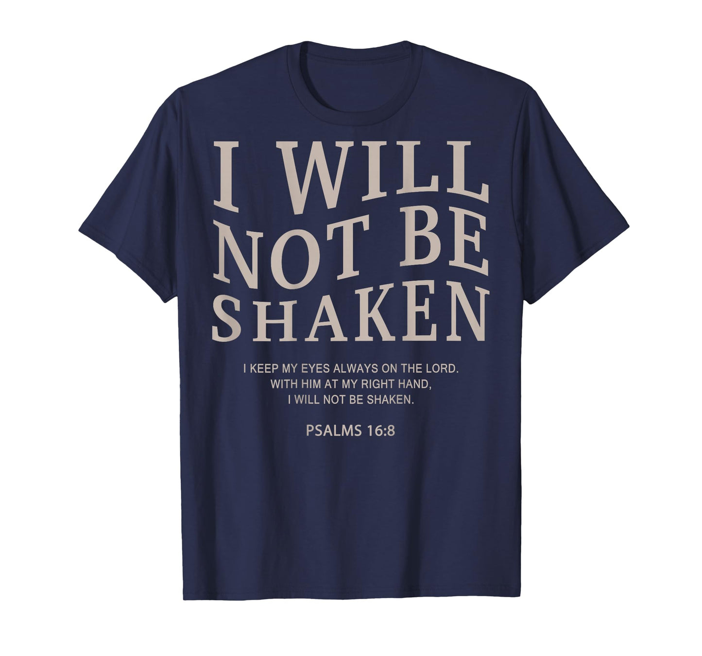 Christian Faith I Will Not Be Shaken psalms 16 8 Bible Verse T-Shirt