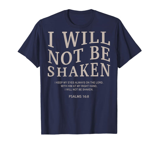 Christian Faith I Will Not Be Shaken psalms 16 8 Bible Verse T-Shirt
