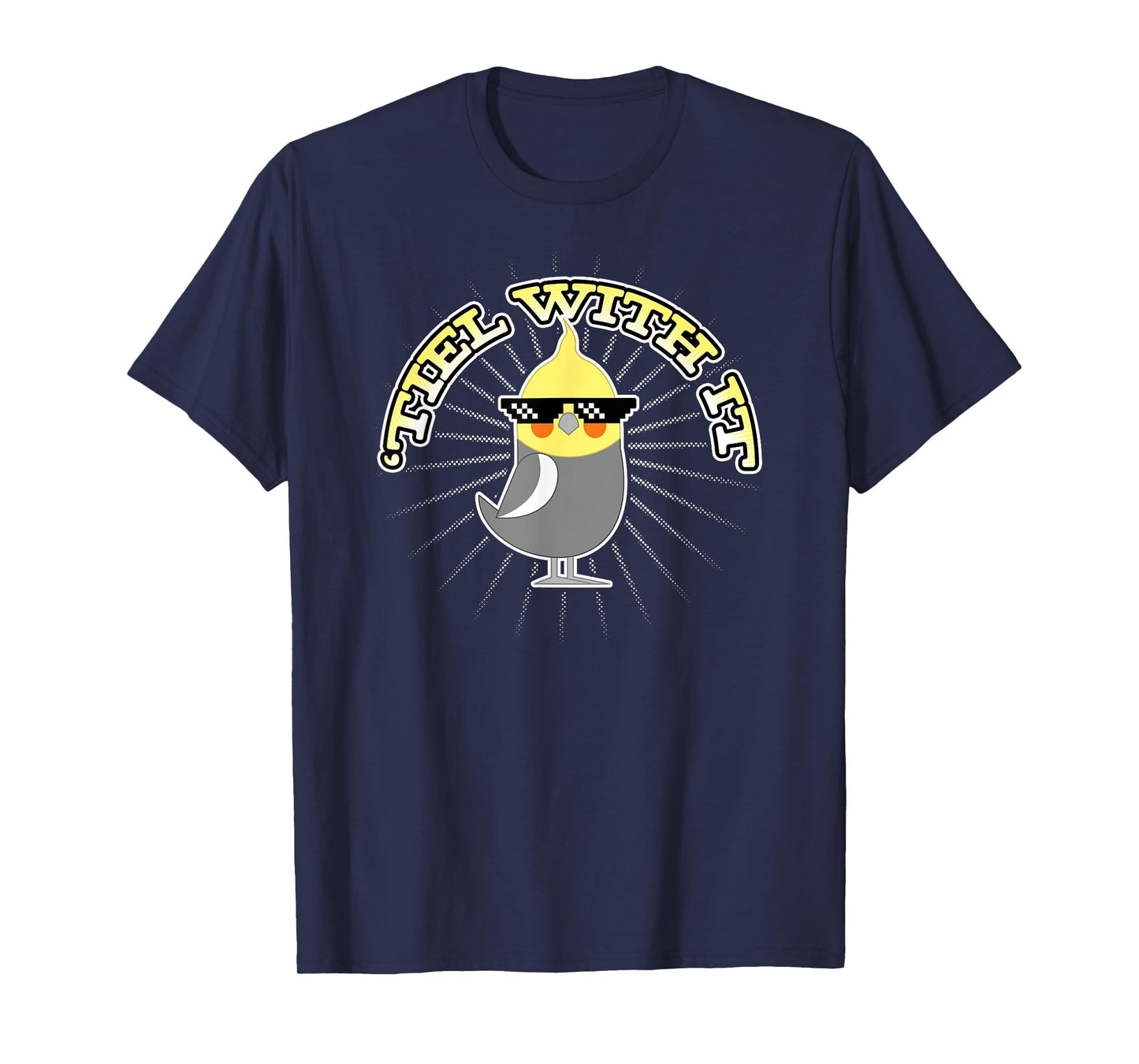 Funny Cockatiel Gifts 'Tiel With It T-Shirt