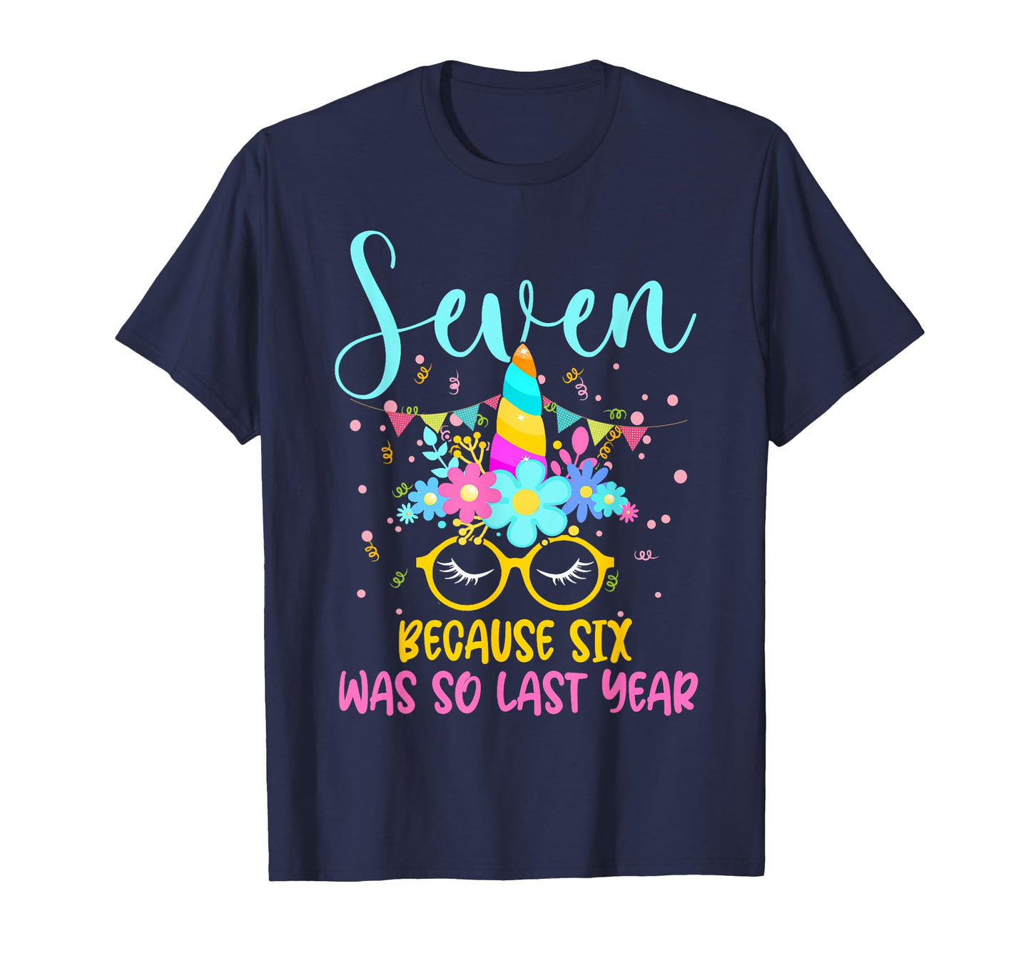 Seven Because Six Was So Last Year Unicorn 7th Birthday T-Shirt