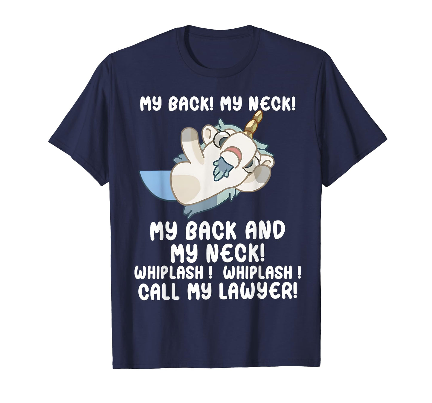 My Back My Neck Whiplash Call My Lawyer - Funny Unicorn T-Shirt