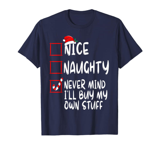 Nice Naughty Never Mind I'll Buy My Own Stuff Christmas List T-Shirt