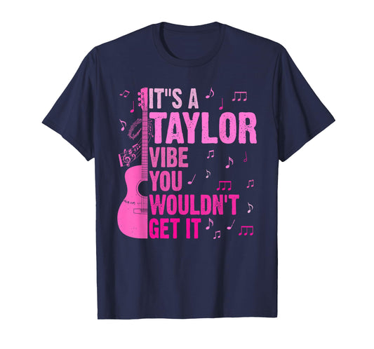 It's A Taylor Vibe You Wouldn't Get It TAYLOR Personalized T-Shirt