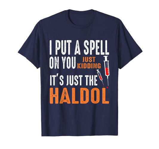 I Put A Spell On You Just Kidding It's Just The Haldol Funny T-Shirt