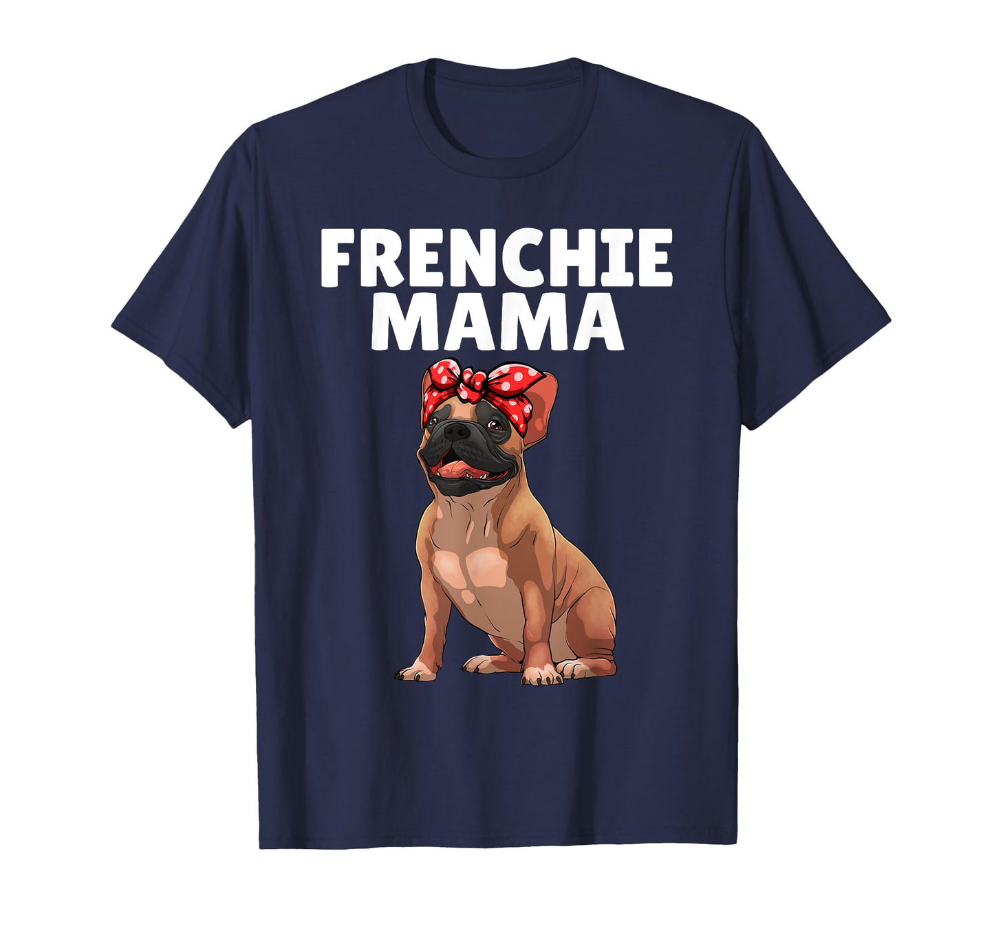 French Bulldog Art For Women Mama Frenchie French Bulldog T-Shirt