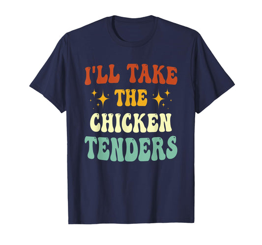 I'll Take The Chicken Tenders Funny Quote T-Shirt