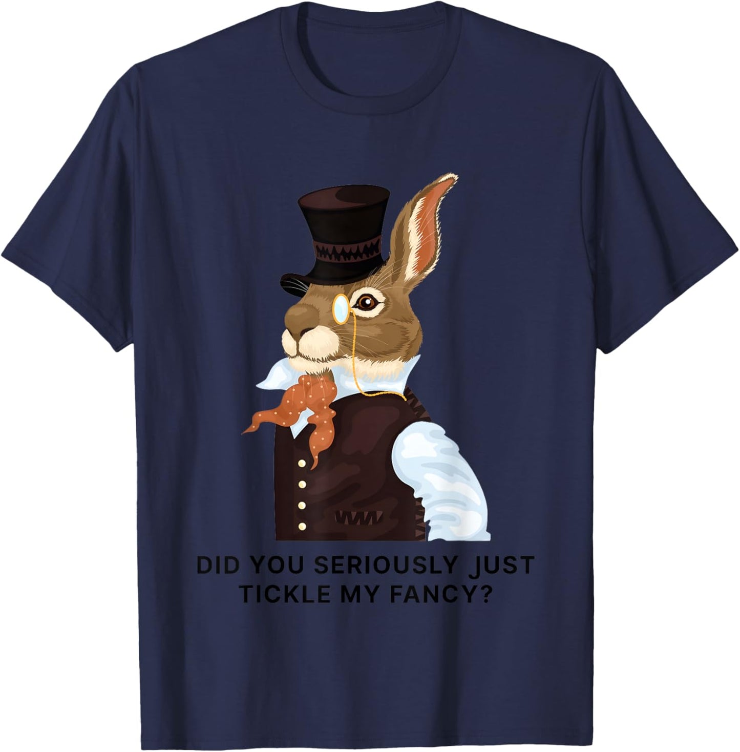 Rabbit Did You Just Tickle My Fancy T-Shirt