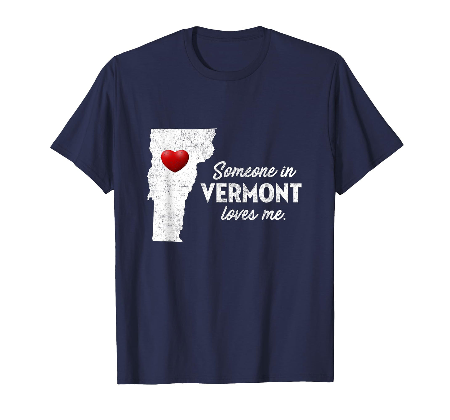 Someone In Vermont Loves Me - Vermont Shirt VT T-Shirt
