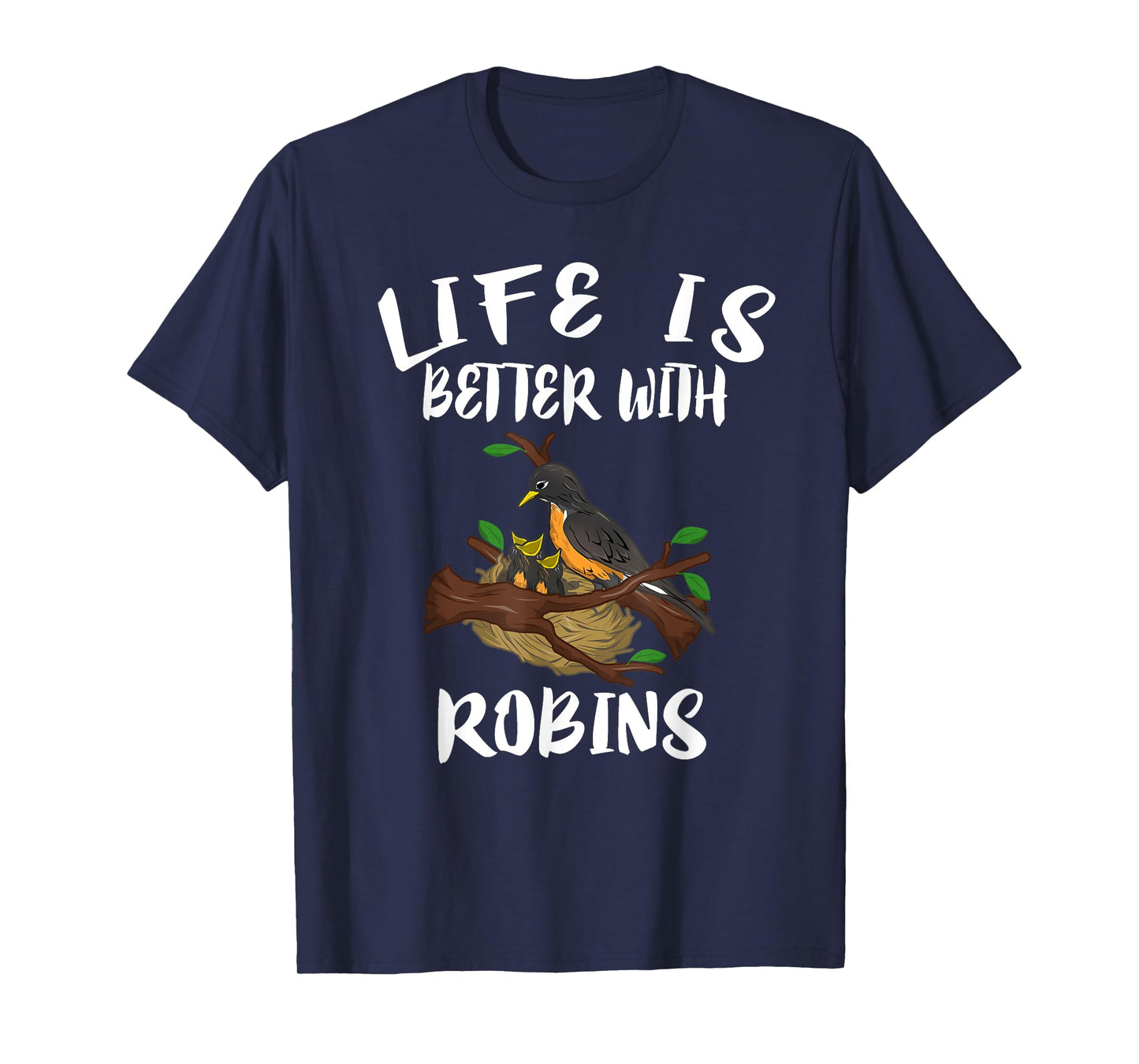 Life Is Better With Robins Birds Animal Gift T-Shirt