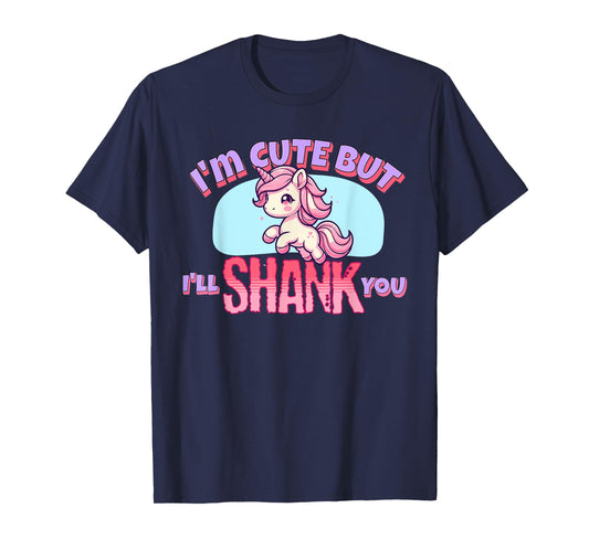 I'm Cute But I'll Shank You - Funny Unicorn Design T-Shirt