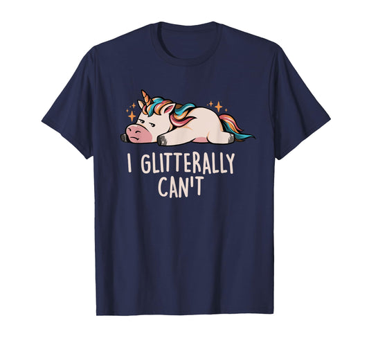 Glitterally Can't Lazy Funny Unicorn Gift Unicorn Rainbow T-Shirt