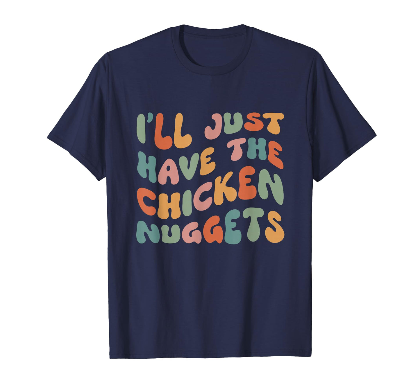 I'll Just Have The Chicken Nuggets T-Shirt