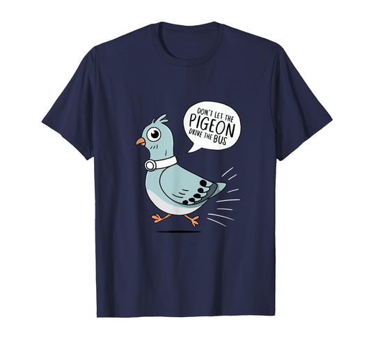 DON'T LET THE PIGEON DRIVE THE BUS FUNNY PIGEON LOVER T-Shirt