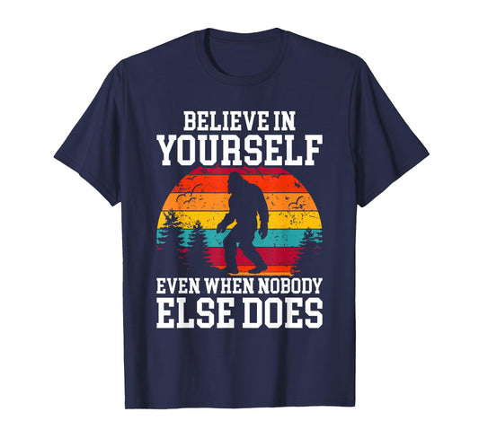 Bigfoot Believe In Yourself Even When No One Else Does Funny T-Shirt